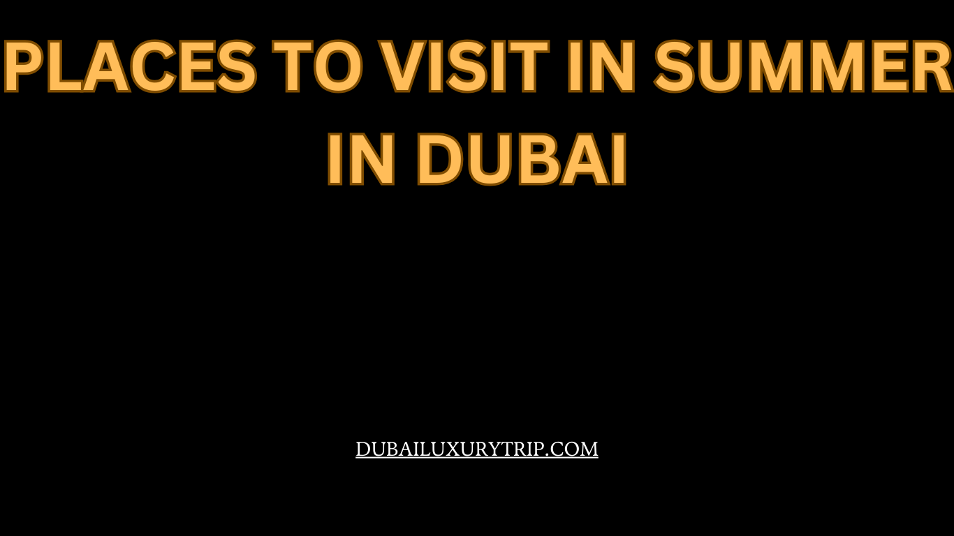 Places to visit in summer in Dubai